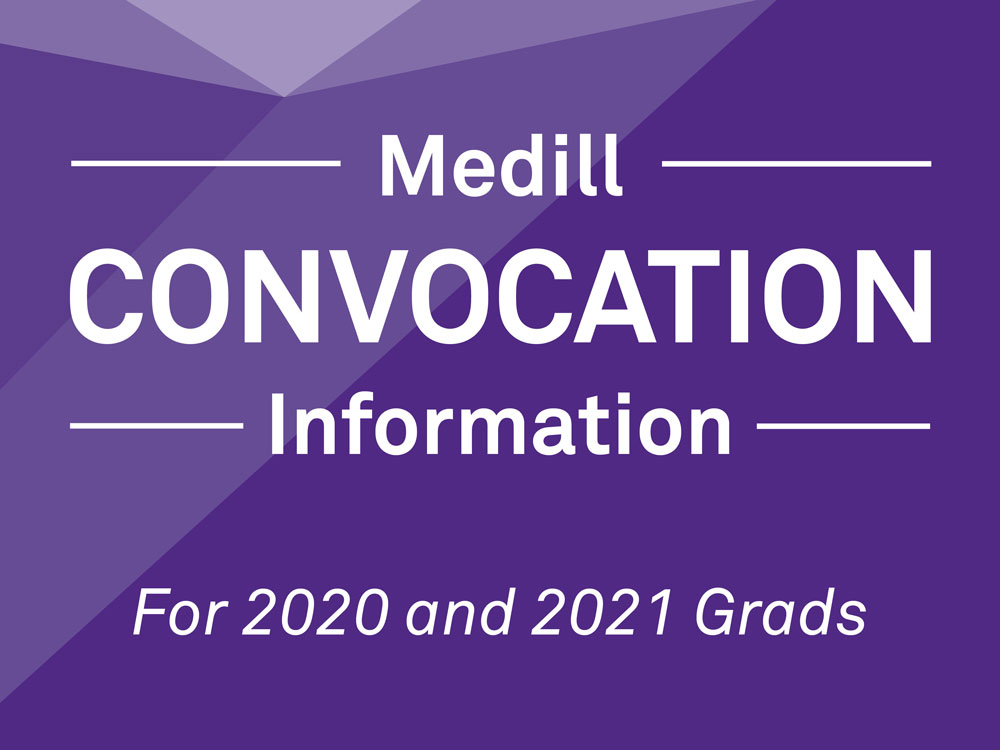 Image reads "Medill Convocation Information For 2020 and 2021 Grads."