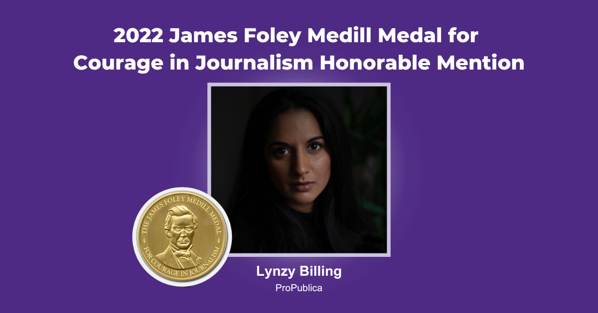 2022 James Foley Medill Medal for Courage Honorable Mention Lynzy Billing ProPublica.