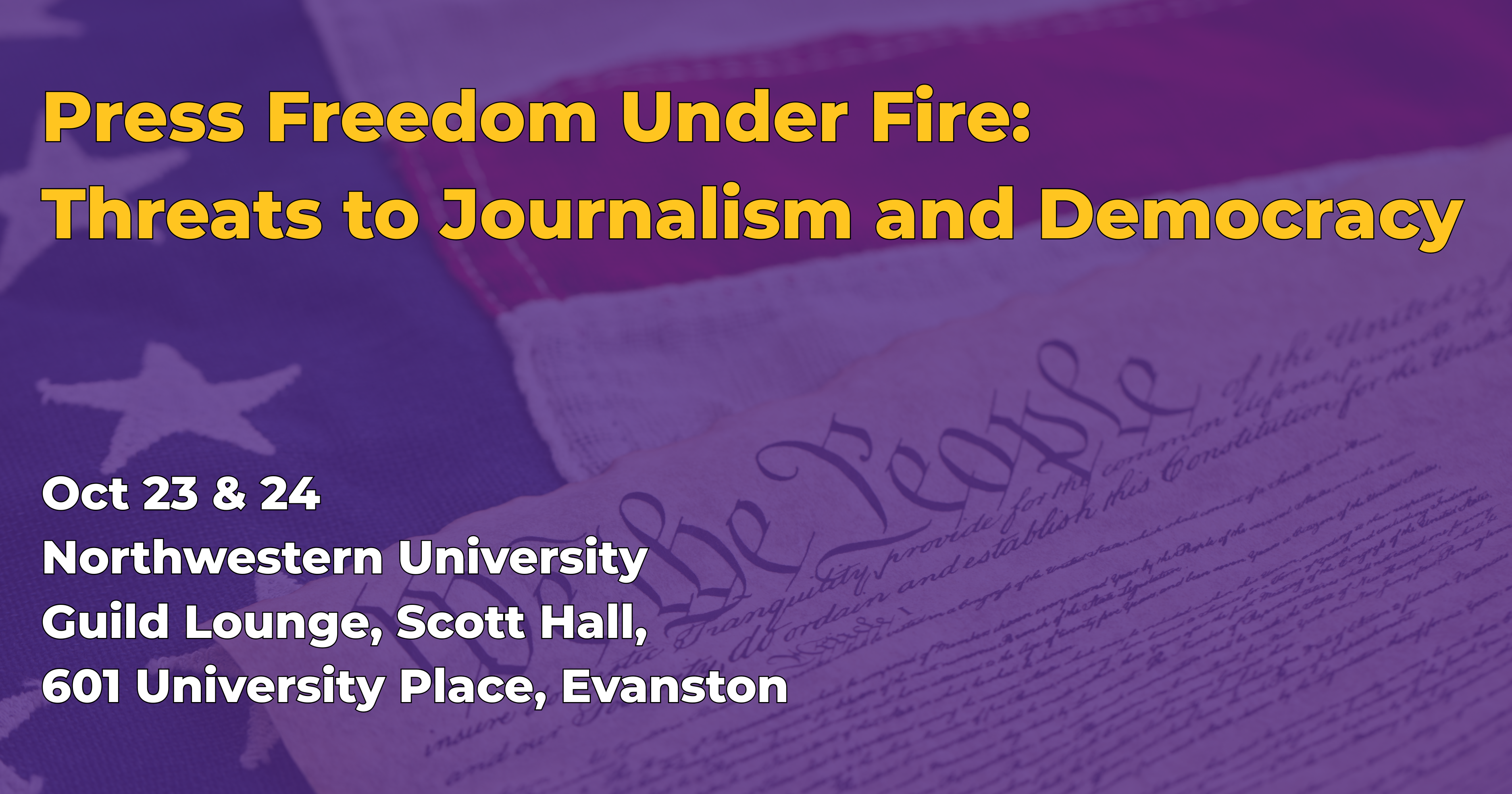 Press Freedom Under Fire: Threats to Journalism and Democracy. Oct 23 & 24. Northwestern University. Guild Lounge, Scott Hall. 601 University Place, Evanston.